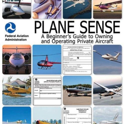 Plane Sense: A Beginner's Guide to Owning and Operating Private Aircraft FAA-H-8083-19A