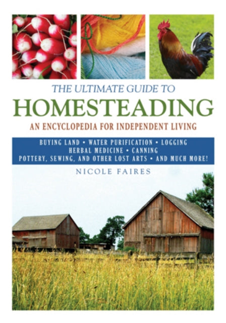 The Ultimate Guide to Homesteading: An Encyclopedia of Independent Living