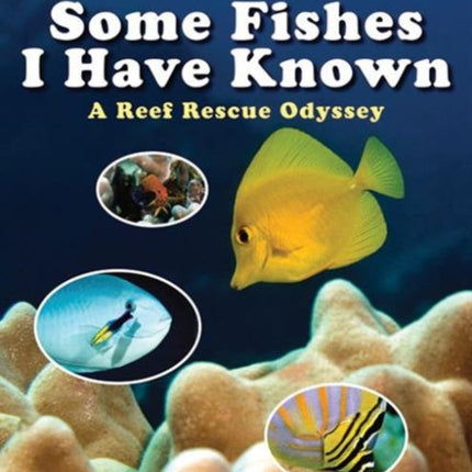 Some Fishes I Have Known: A Reef Rescue Odyssey