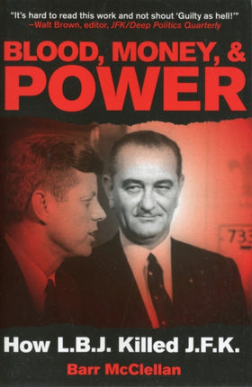 Blood, Money, & Power: How LBJ Killed JFK