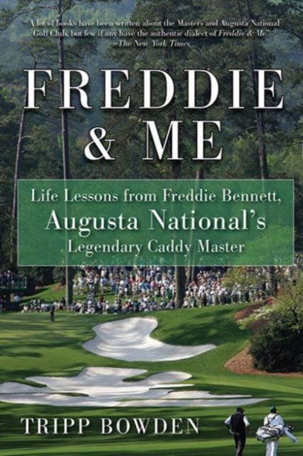 Freddie & Me: Life Lessons from Freddie Bennett, Augusta National's Legendary Caddy Master