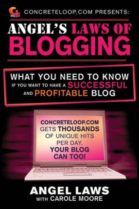 ConcreteLoop.com Presents: Angel's Laws of Blogging: What You Need to Know if You Want to Have a Successful and Profitable Blog