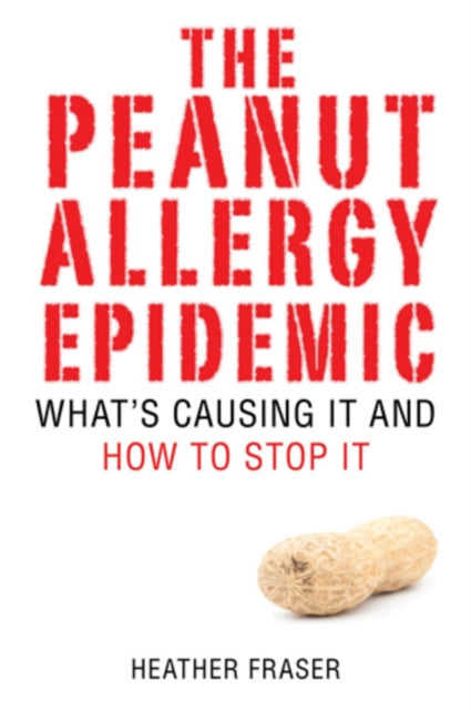 The Peanut Allergy Epidemic: What's Causing It and How to Stop It