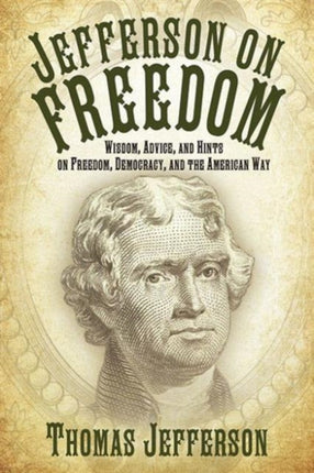 Jefferson on Freedom: Wisdom, Advice, and Hints on Freedom, Democracy, and the American Way