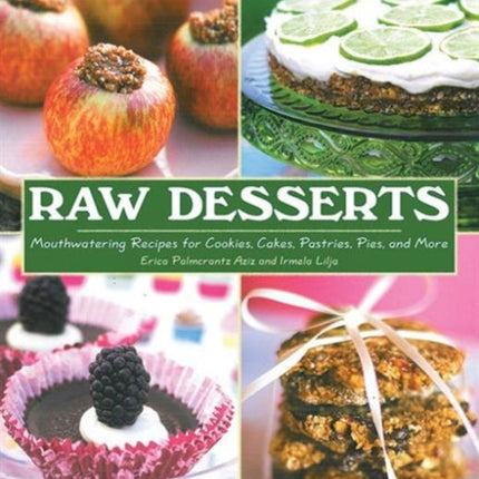 RAW DESSERTS Mouthwatering Recipes for Cookies Cakes Pastries Pies and More