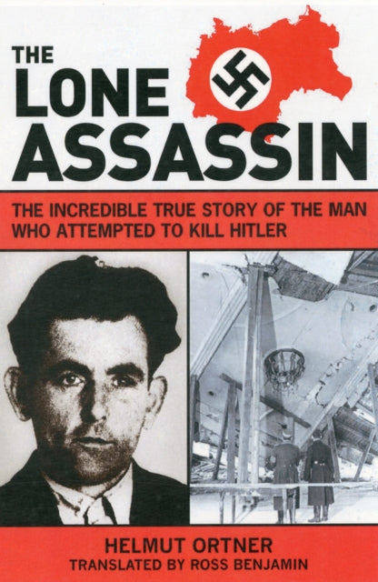 Lone Assassin: The Epic True Story of the Man Who Almost Killed Hilter