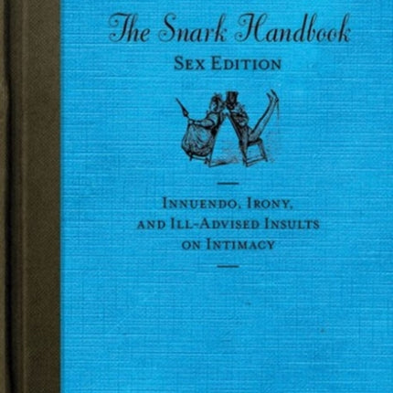 The Snark Handbook: Sex Edition: Innuendo, Irony,