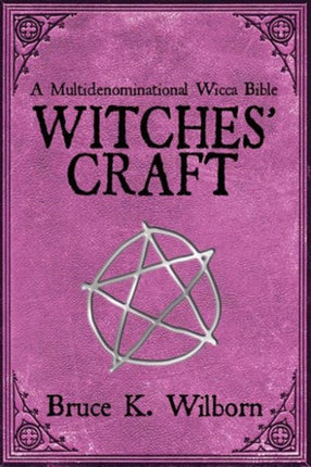 Witches' Craft: A Multidenominational Wicca Bible