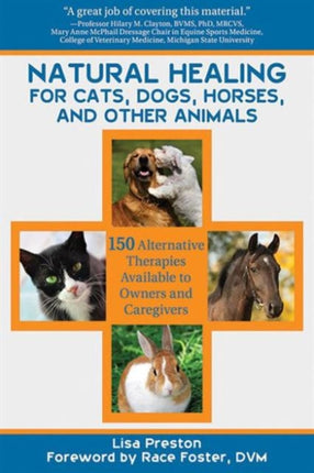 Natural Healing For Cats Dogs Horses and Other Animals 150 Alternative Therapies Available to Owners and Caregivers