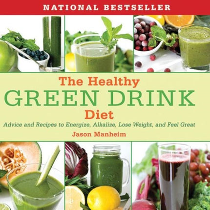 The Healthy Green Drink Diet: Advice and Recipes to Energize, Alkalize, Lose Weight, and Feel Great