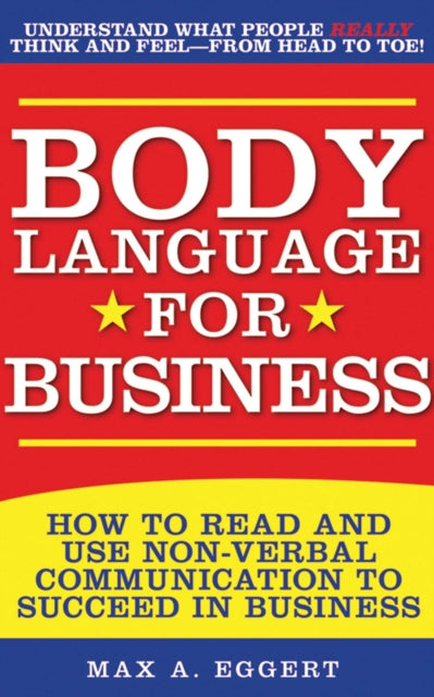 Body Language for Business: Tips, Tricks, and Skills for Creating Great First Impressions, Controlling Anxiety, Exuding Confidence, and Ensuring Successful Interviews, Meetings, and Relationships