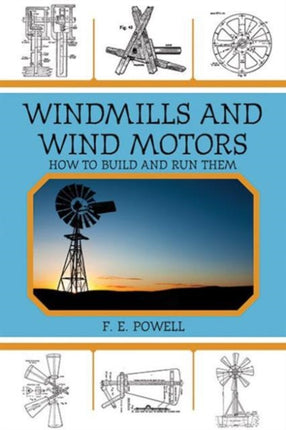 Windmills and Wind Motors: How to Build and Run