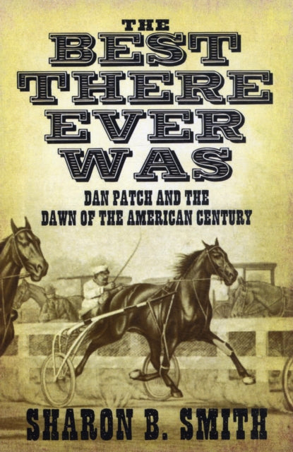 Best There Ever Was: Dan Patch and the Dawn of the American Century