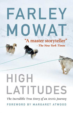 High Latitudes: The Incredible True Story of an Arctic Journey by Master Storyteller Farley Mowat (17 Million Books Sold)