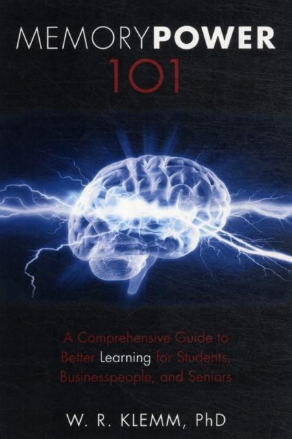 Memory Power 101: A Comprehensive Guide to Better Learning for Students, Businesspeople, and Seniors