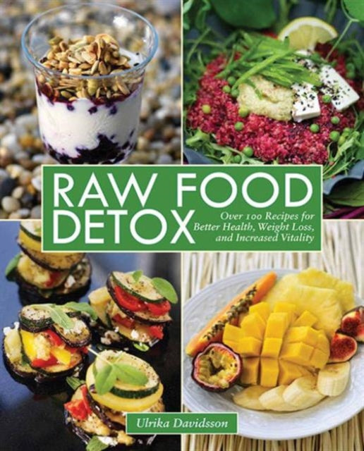 Raw Food Detox: Over 100 Recipes for Better Health, Weight Loss, and Increased Vitality