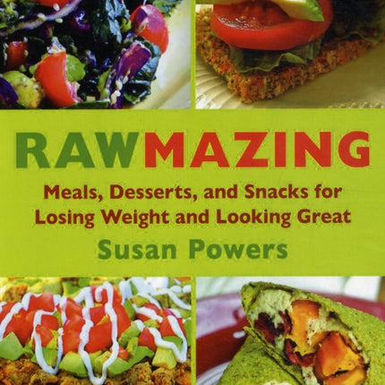 Rawmazing: Over 130 Simple Raw Recipes for