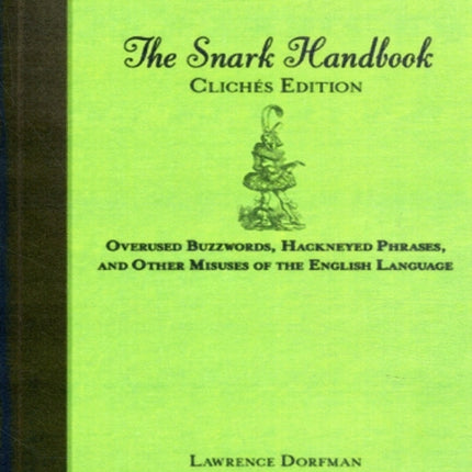 The Snark Handbook: Clichés Edition: Overused Buzzwords, Hackneyed Phrases, and Other Misuses of the English Language