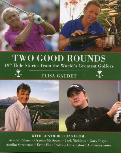 Two Good Rounds: 19th Hole Stories from the World's Greatest Golfers