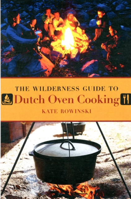 The Wilderness Guide to Dutch Oven Cooking