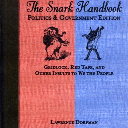 The Snark Handbook: Politics and Government Edition: Gridlock, Red Tape, and Other Insults to We the People