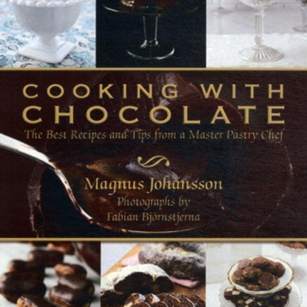 Cooking with Chocolate: The Best Recipes and Tips from a Master Pastry Chef