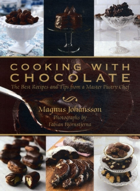 Cooking with Chocolate: The Best Recipes and Tips from a Master Pastry Chef