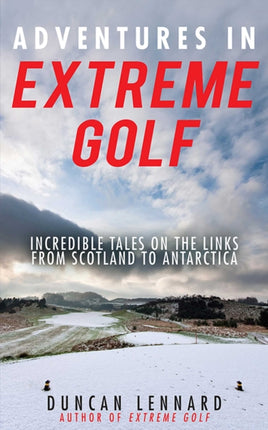 Adventures in Extreme Golf: Incredible Tales on