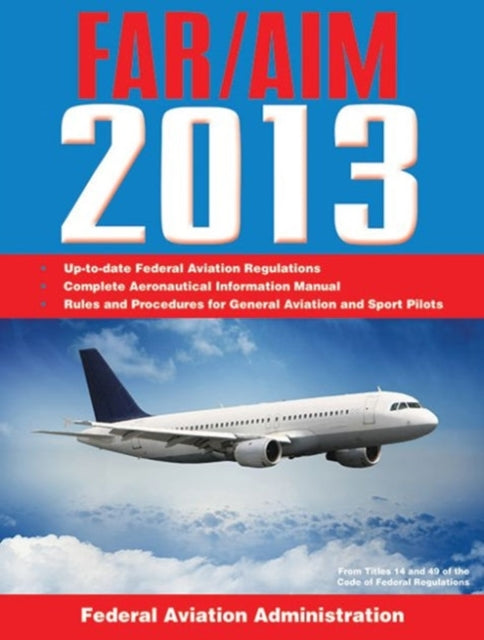 Federal Aviation Regulations/Aeronautical Information Manual 2013