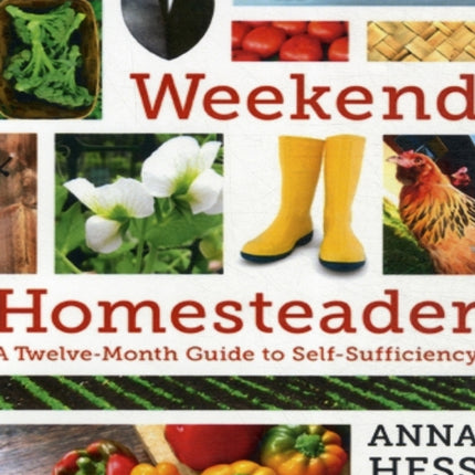 The Weekend Homesteader: A Twelve-Month Guide to Self-Sufficiency