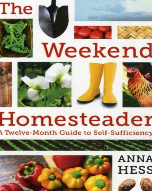 The Weekend Homesteader: A Twelve-Month Guide to Self-Sufficiency