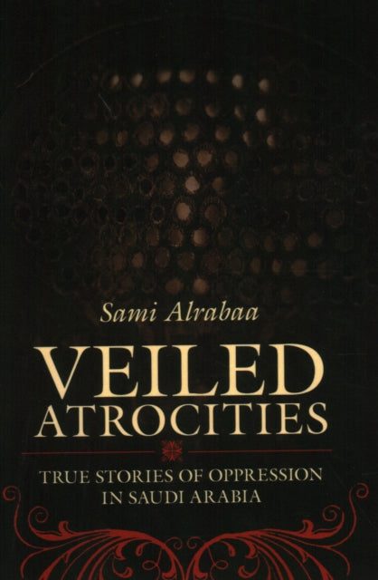 Veiled Atrocities: True Stories of Oppression in