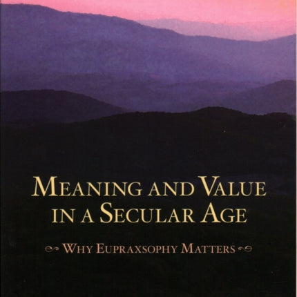 Meaning and Value in a Secular Age: Why