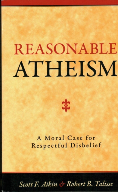 Reasonable Atheism: A Moral Case For Respectful