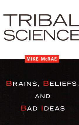 Tribal Science: Brains, Beliefs, and Bad Ideas