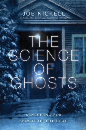 The Science of Ghosts: Searching for Spirits of the Dead