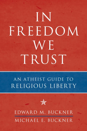 In Freedom We Trust: An Atheist Guide to