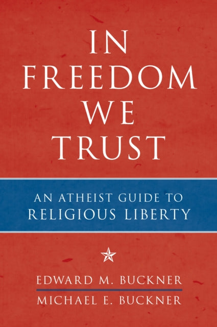 In Freedom We Trust: An Atheist Guide to