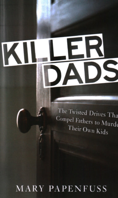 Killer Dads: The Twisted Drives that Compel