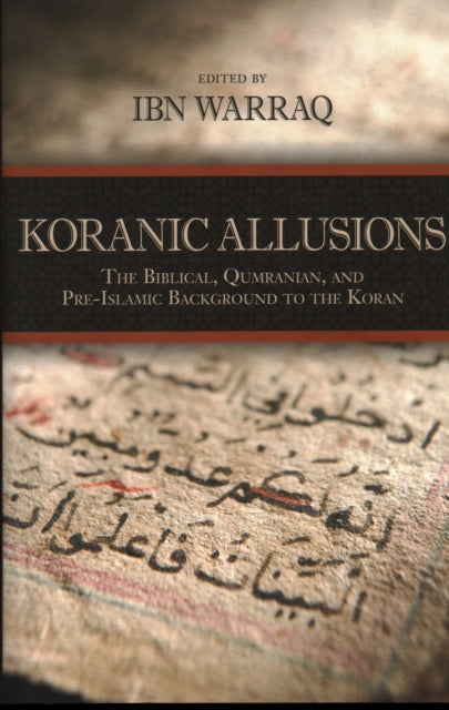 Koranic Allusions: The Biblical, Qumranian, and Pre-Islamic Background to the Koran