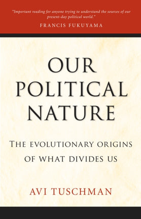 Our Political Nature: The Evolutionary Origins of