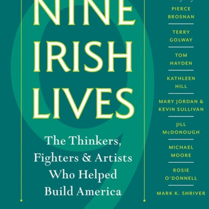 Nine Irish Lives: The Thinkers, Fighters, and Artists Who Helped Build America