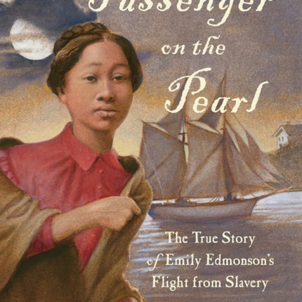 Passenger on the Pearl: The True Story of Emily Edmonson's Flight from Slavery