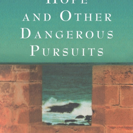 Hope and Other Dangerous Pursuits