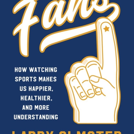 Fans: How Watching Sports Makes Us Happier, Healthier, and More Understanding