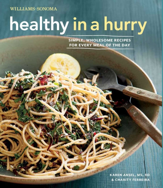 Healthy in a Hurry (Williams-Sonoma): Simple, Wholesome Recipes for Every Meal of the Day