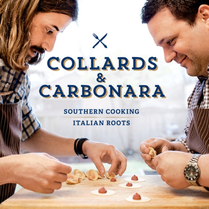 Collards & Carbonara: Southern Cooking, Italian Roots