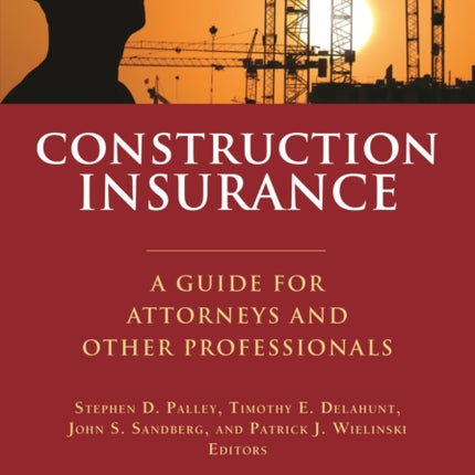 Construction Insurance: A Guide for Attorneys and Other Professionals