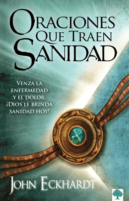 Oraciones que traen sanidad: Venza la enfermedad y el dolor. ¡Dios le brinda san idad hoy! / Prayers That Bring Healing