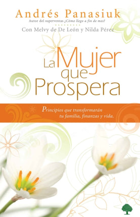 La mujer que prospera: Principios que transformarán tu familia, finanzas y vida / The Woman Who Prospers: Principles That Will Transform Your Family, Finances